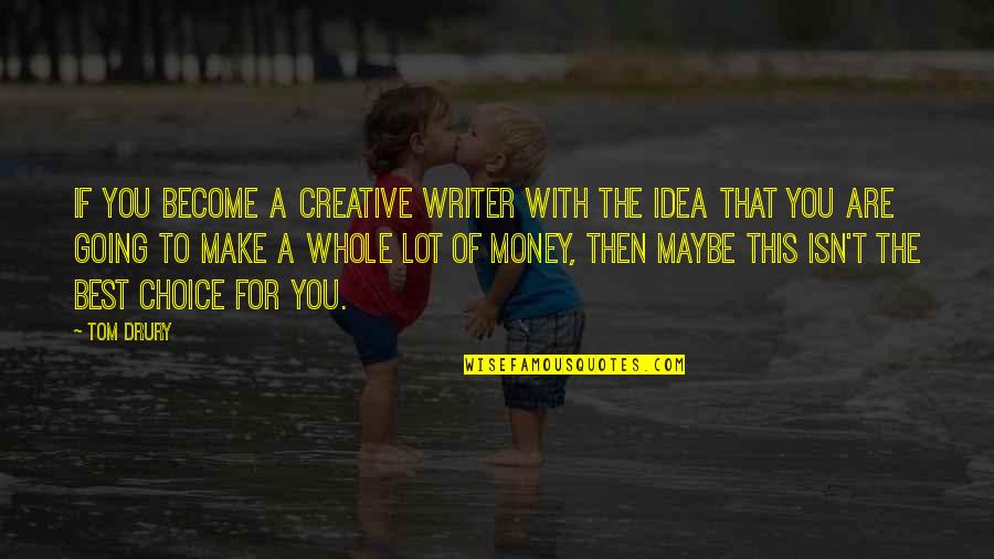 Sniper Focus Quotes By Tom Drury: If you become a creative writer with the