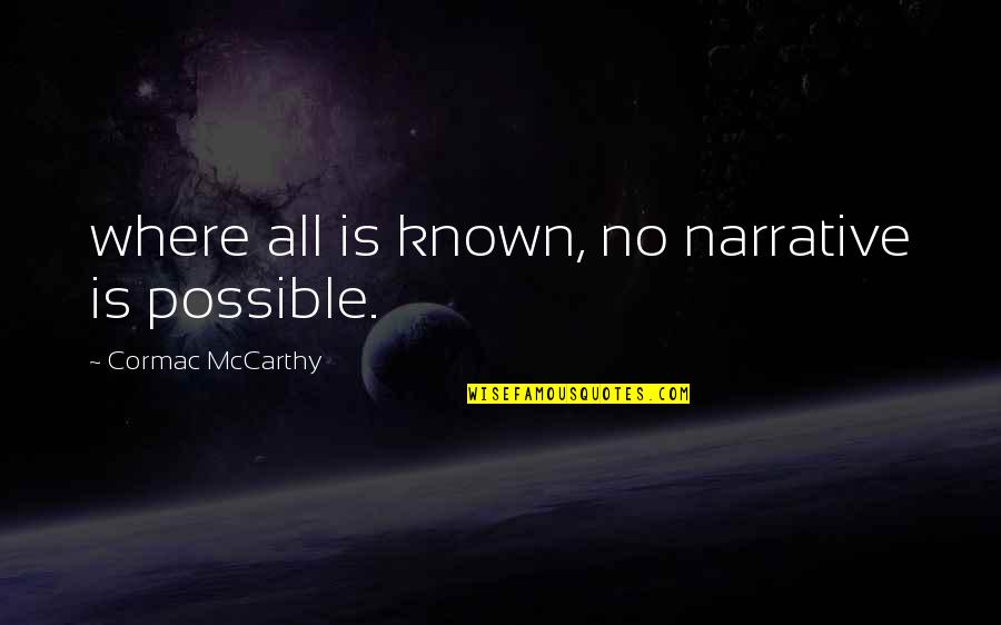 Sniper Games Quotes By Cormac McCarthy: where all is known, no narrative is possible.