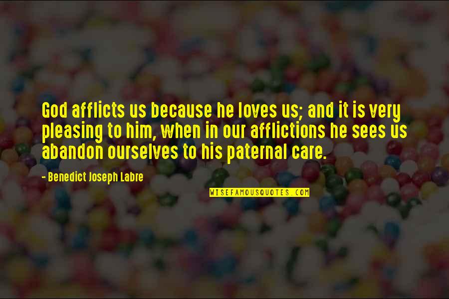 Sniper Jarate Quotes By Benedict Joseph Labre: God afflicts us because he loves us; and