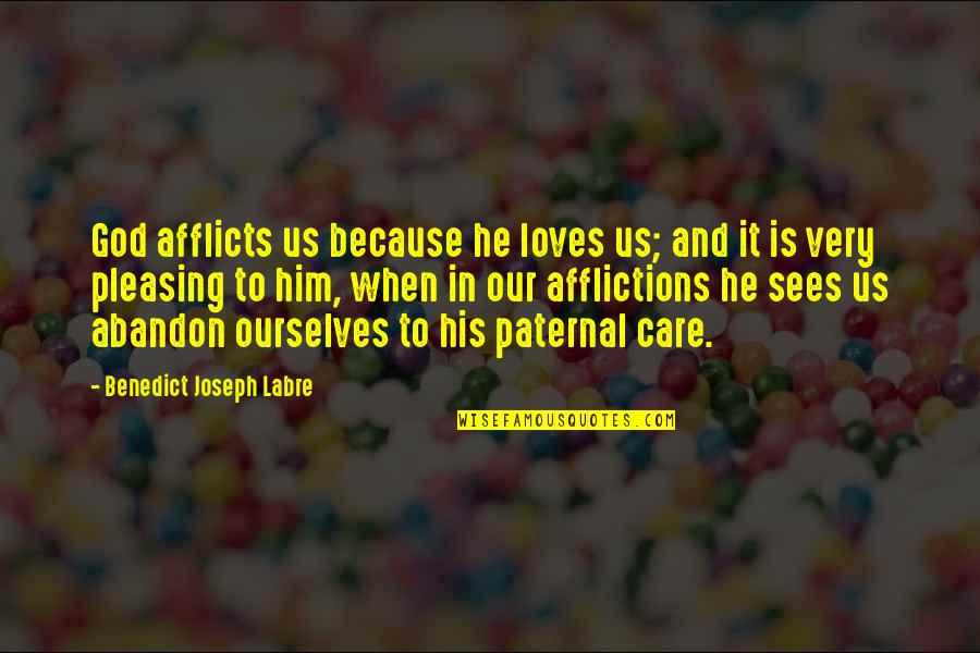 Sniper Jarate Quotes By Benedict Joseph Labre: God afflicts us because he loves us; and Sniper Jarate Quotes By Benedict Joseph Labre: God afflicts us because he loves us; and