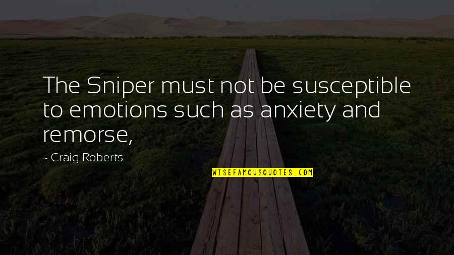 Sniper Quotes By Craig Roberts: The Sniper must not be susceptible to emotions