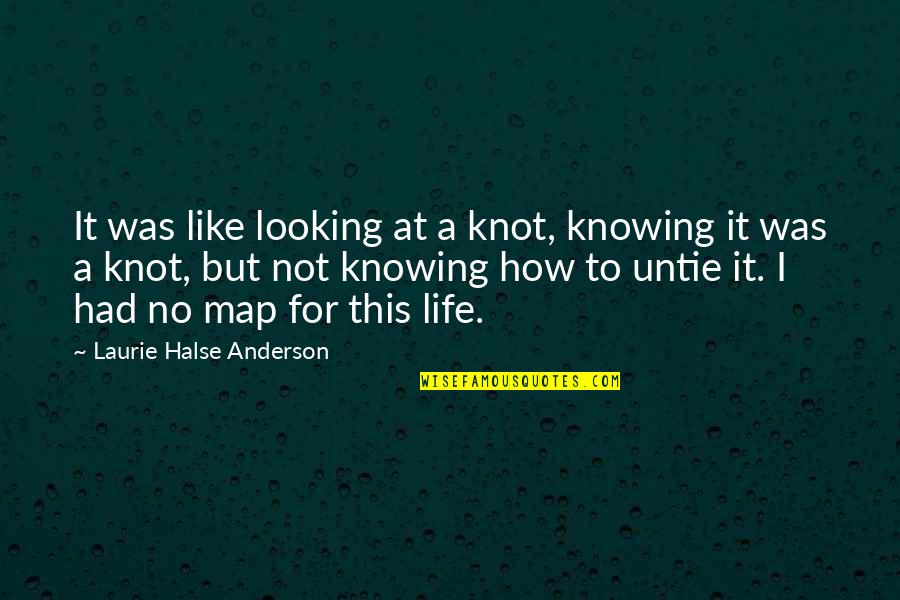 Sniper Spotter Quotes By Laurie Halse Anderson: It was like looking at a knot, knowing Sniper Spotter Quotes By Laurie Halse Anderson: It was like looking at a knot, knowing