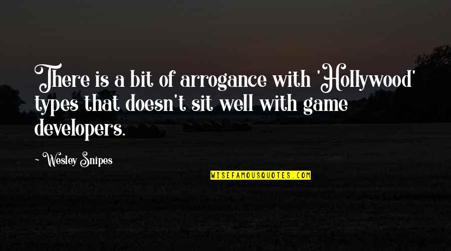 Snipes Quotes By Wesley Snipes: There is a bit of arrogance with 'Hollywood' Snipes Quotes By Wesley Snipes: There is a bit of arrogance with 'Hollywood'