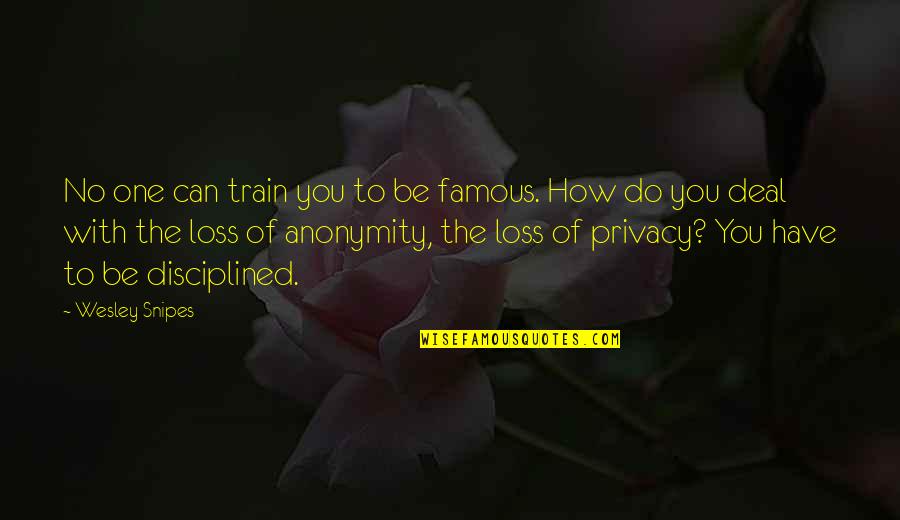 Snipes Quotes By Wesley Snipes: No one can train you to be famous. Snipes Quotes By Wesley Snipes: No one can train you to be famous.
