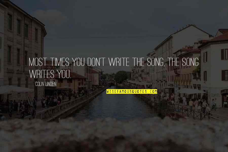 Sniping On Ebay Quotes By Colin Linden: Most times you don't write the song, the Sniping On Ebay Quotes By Colin Linden: Most times you don't write the song, the