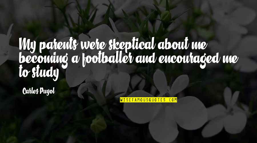 Snipped And Styled Quotes By Carles Puyol: My parents were skeptical about me becoming a