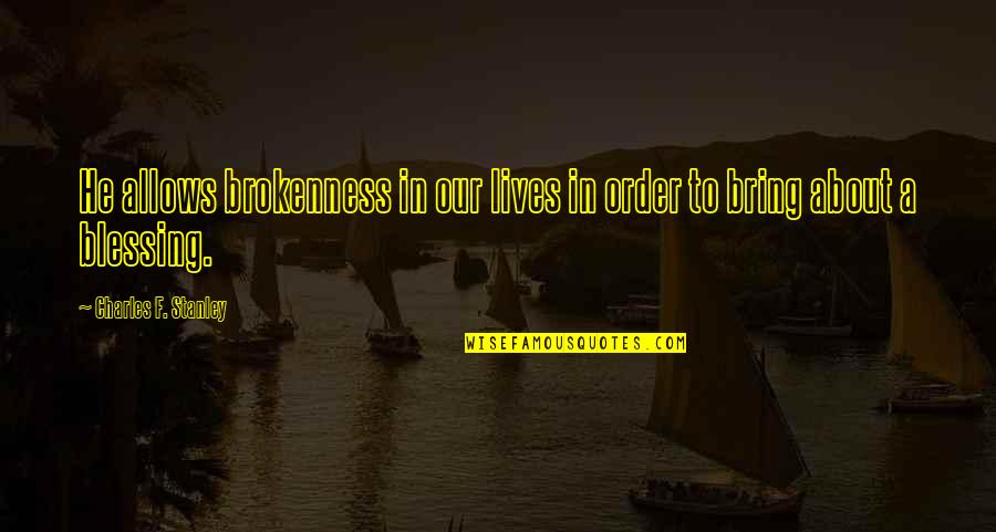 Snipped Quotes By Charles F. Stanley: He allows brokenness in our lives in order Snipped Quotes By Charles F. Stanley: He allows brokenness in our lives in order