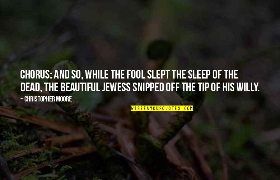 Snipped Quotes By Christopher Moore: CHORUS: And so, while the fool slept the Snipped Quotes By Christopher Moore: CHORUS: And so, while the fool slept the