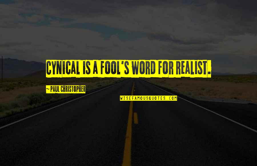Snippet Bit Quotes By Paul Christopher: Cynical is a fool's word for realist.