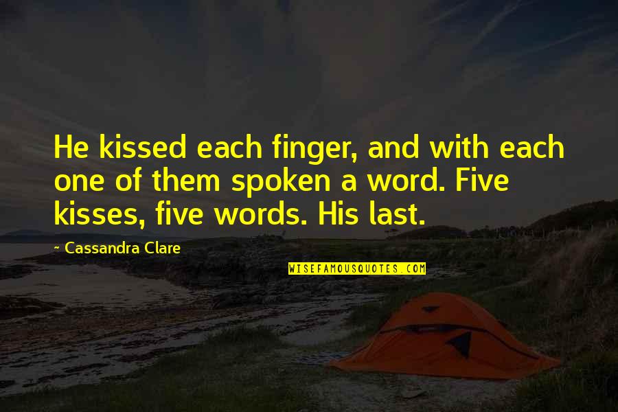 Snippet Quotes By Cassandra Clare: He kissed each finger, and with each one