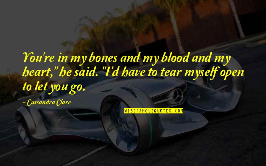 Snippet Quotes By Cassandra Clare: You're in my bones and my blood and