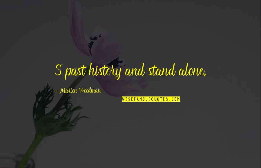 Snippet Quotes By Marion Woodman: S past history and stand alone.
