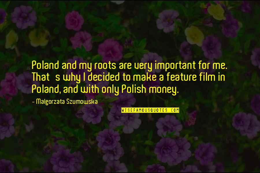 Snippets Of Sentences Quotes By Malgorzata Szumowska: Poland and my roots are very important for Snippets Of Sentences Quotes By Malgorzata Szumowska: Poland and my roots are very important for