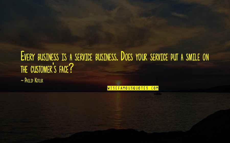 Snippets Of Sentences Quotes By Philip Kotler: Every business is a service business. Does your Snippets Of Sentences Quotes By Philip Kotler: Every business is a service business. Does your