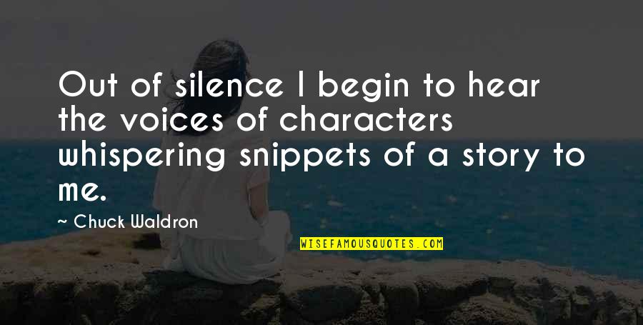 Snippets Quotes By Chuck Waldron: Out of silence I begin to hear the