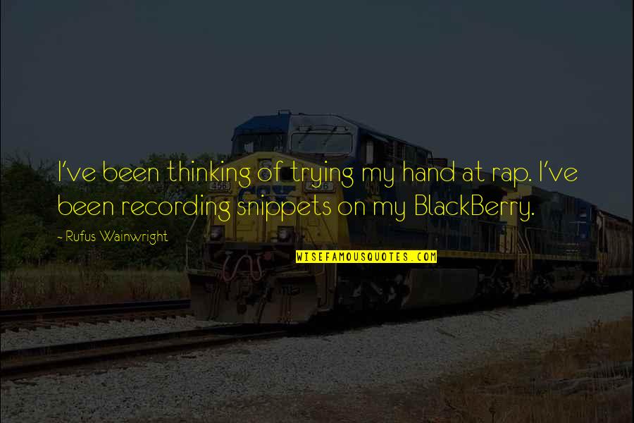 Snippets Quotes By Rufus Wainwright: I've been thinking of trying my hand at Snippets Quotes By Rufus Wainwright: I've been thinking of trying my hand at