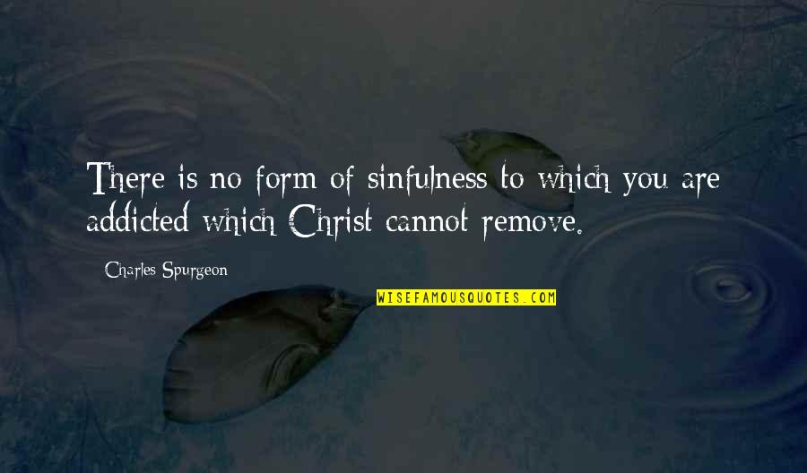 Snirt Quotes By Charles Spurgeon: There is no form of sinfulness to which