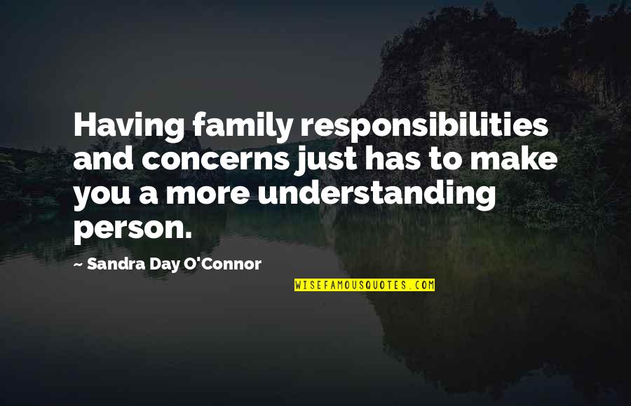 Snit Quotes By Sandra Day O'Connor: Having family responsibilities and concerns just has to