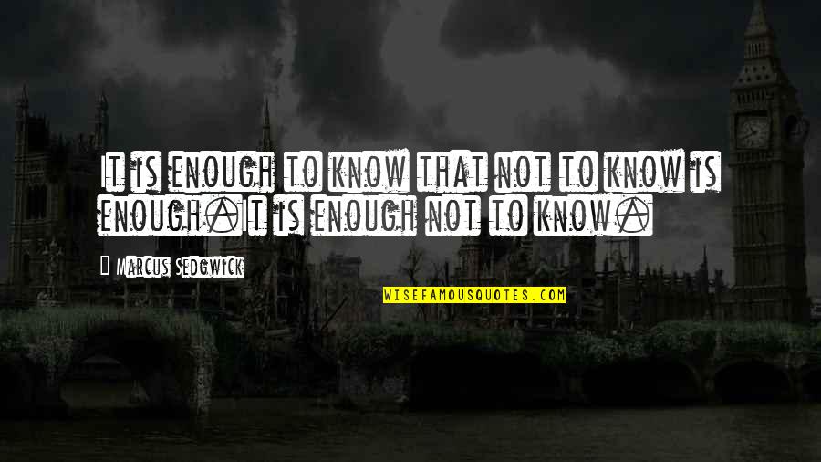 Snitch Friend Quotes By Marcus Sedgwick: It is enough to know that not to