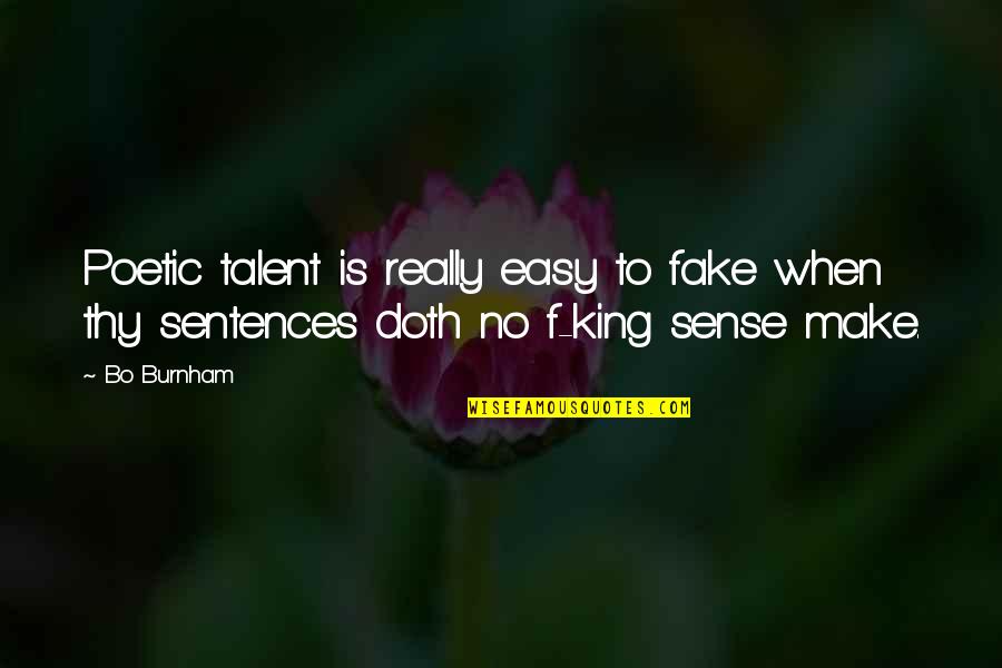 Snitched Synonym Quotes By Bo Burnham: Poetic talent is really easy to fake when