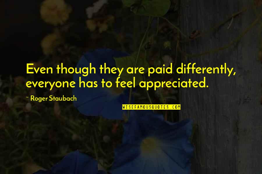 Snitched Synonym Quotes By Roger Staubach: Even though they are paid differently, everyone has