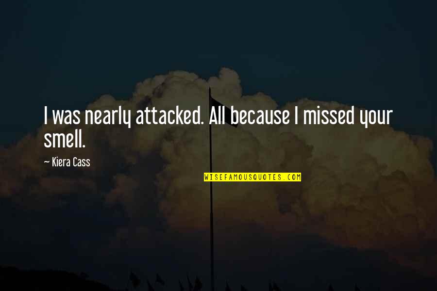 Snitches Get Stitches Similar Quotes By Kiera Cass: I was nearly attacked. All because I missed