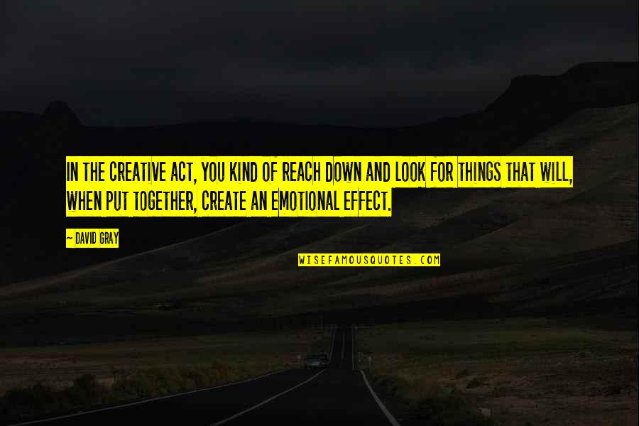 Snitches Rap Quotes By David Gray: In the creative act, you kind of reach