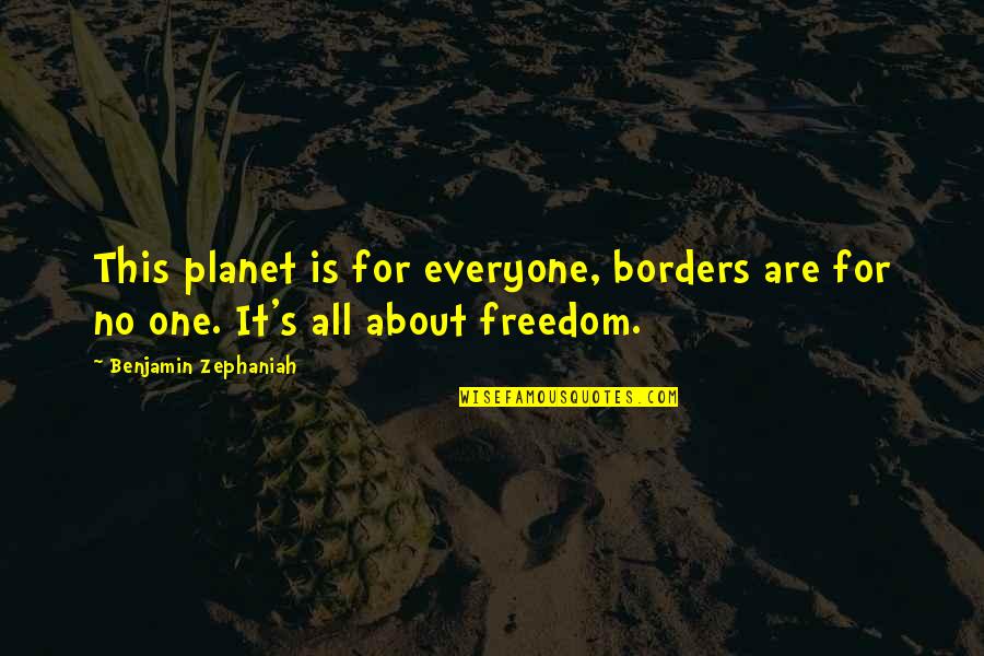 Snitching Lady Quotes By Benjamin Zephaniah: This planet is for everyone, borders are for Snitching Lady Quotes By Benjamin Zephaniah: This planet is for everyone, borders are for