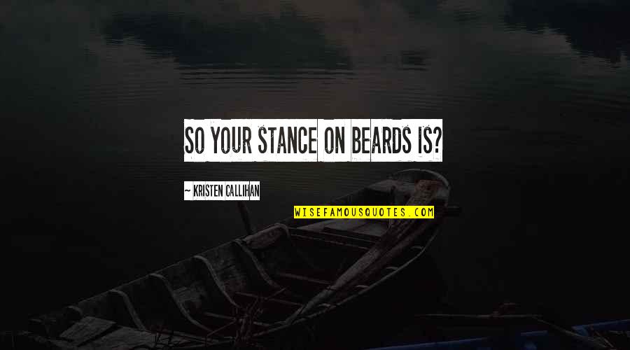 Snitching Lady Quotes By Kristen Callihan: So your stance on beards is?