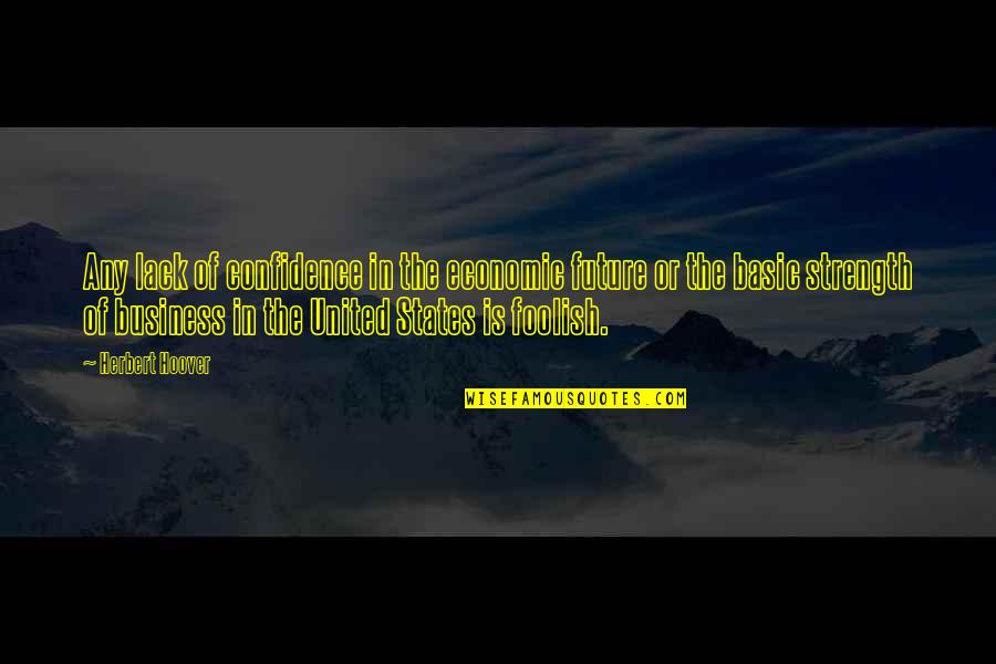 Snitch's Quotes By Herbert Hoover: Any lack of confidence in the economic future Snitch's Quotes By Herbert Hoover: Any lack of confidence in the economic future