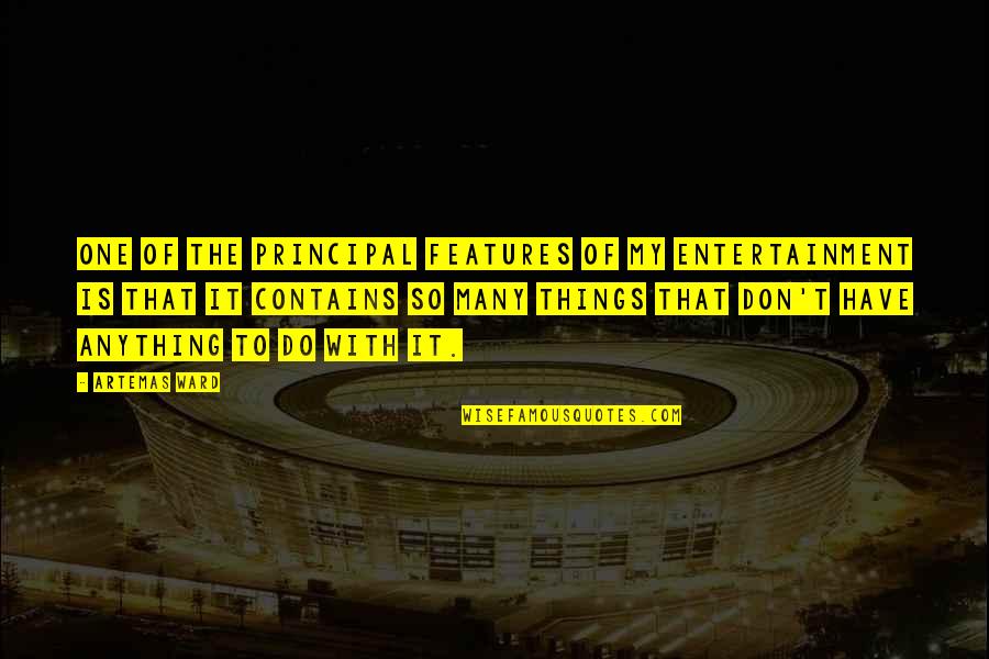 Snitchy Mcrat Quotes By Artemas Ward: One of the principal features of my entertainment