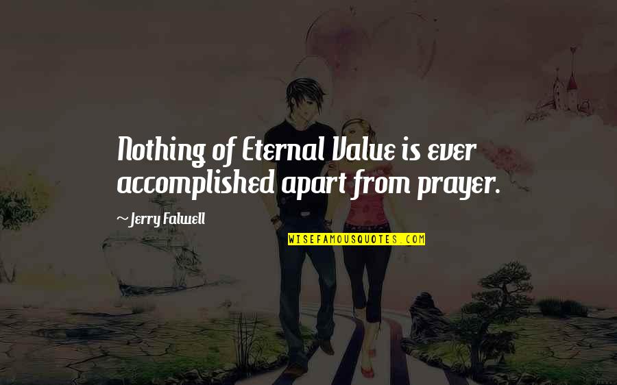 Snitchy Mcrat Quotes By Jerry Falwell: Nothing of Eternal Value is ever accomplished apart