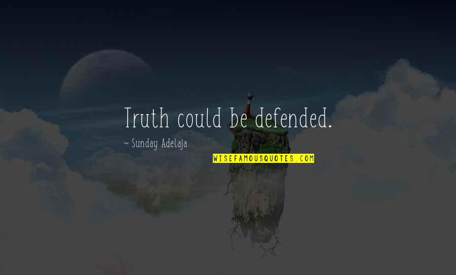 Snitchy Mcrat Quotes By Sunday Adelaja: Truth could be defended.