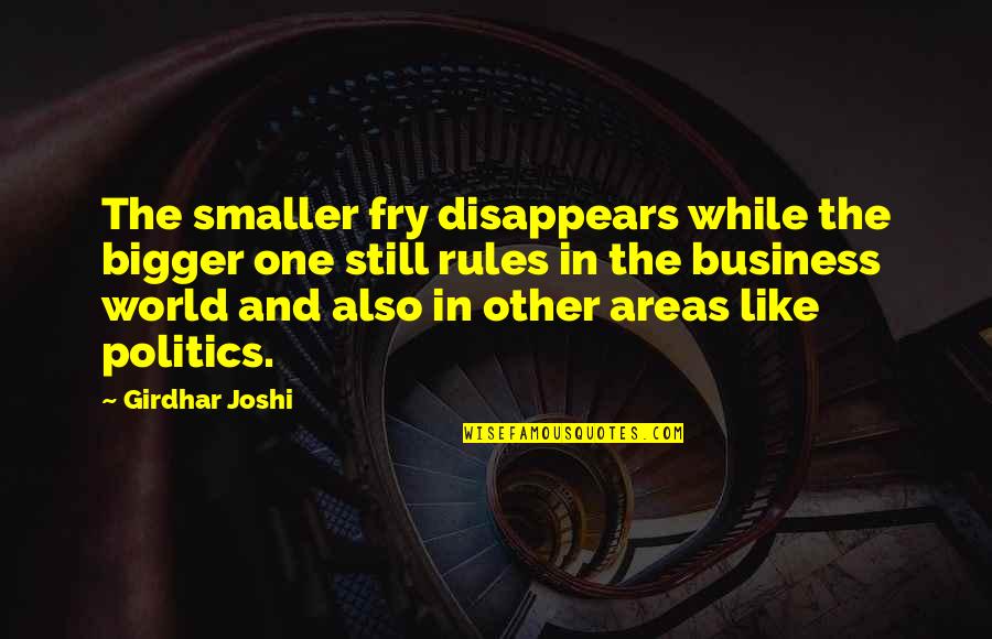 Snitow Pauley Quotes By Girdhar Joshi: The smaller fry disappears while the bigger one Snitow Pauley Quotes By Girdhar Joshi: The smaller fry disappears while the bigger one