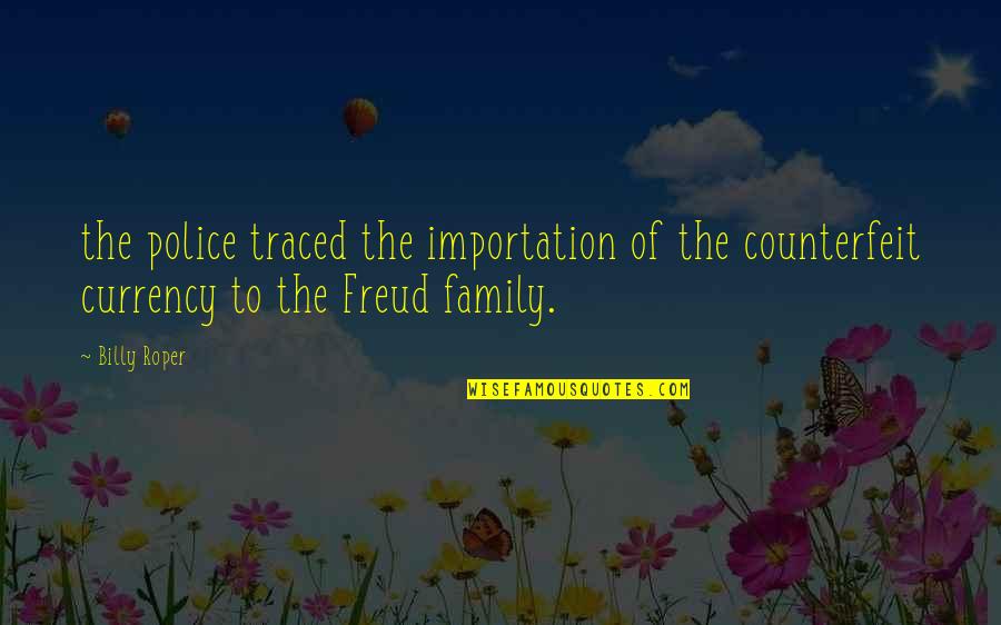 Snitterfield Farm Quotes By Billy Roper: the police traced the importation of the counterfeit