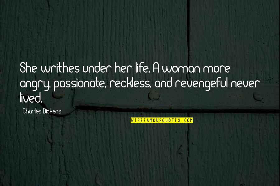Snitty Cutter Quotes By Charles Dickens: She writhes under her life. A woman more Snitty Cutter Quotes By Charles Dickens: She writhes under her life. A woman more