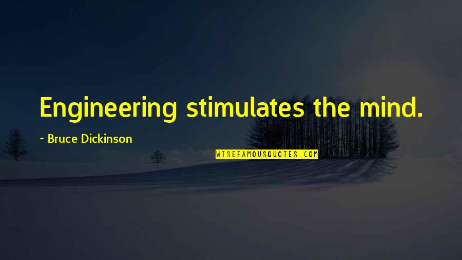 Sniveler Quotes By Bruce Dickinson: Engineering stimulates the mind.