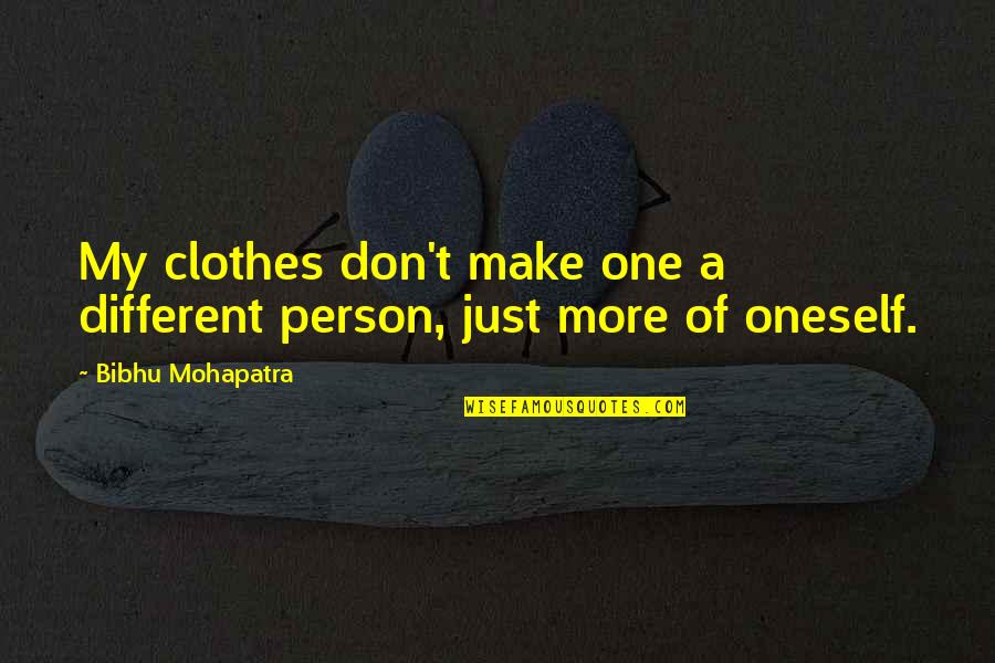 Sniveling Synonym Quotes By Bibhu Mohapatra: My clothes don't make one a different person,