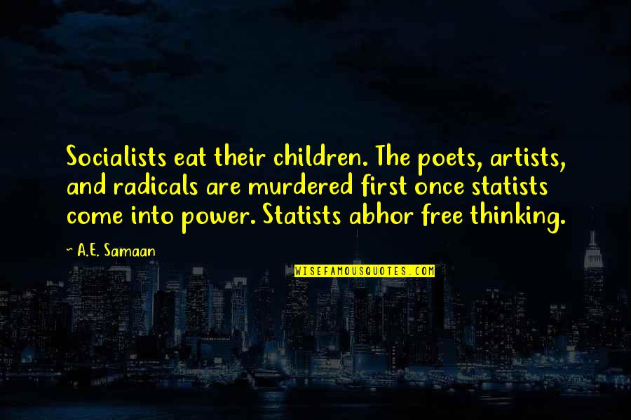 Snivering Quotes By A.E. Samaan: Socialists eat their children. The poets, artists, and Snivering Quotes By A.E. Samaan: Socialists eat their children. The poets, artists, and