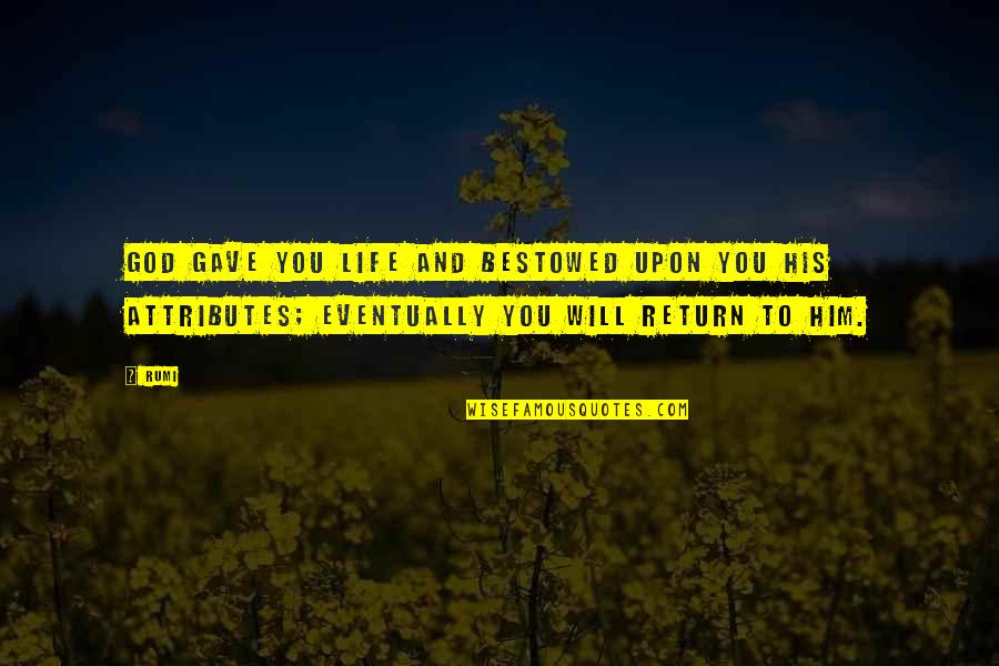Snivering Quotes By Rumi: God gave you life and bestowed upon you