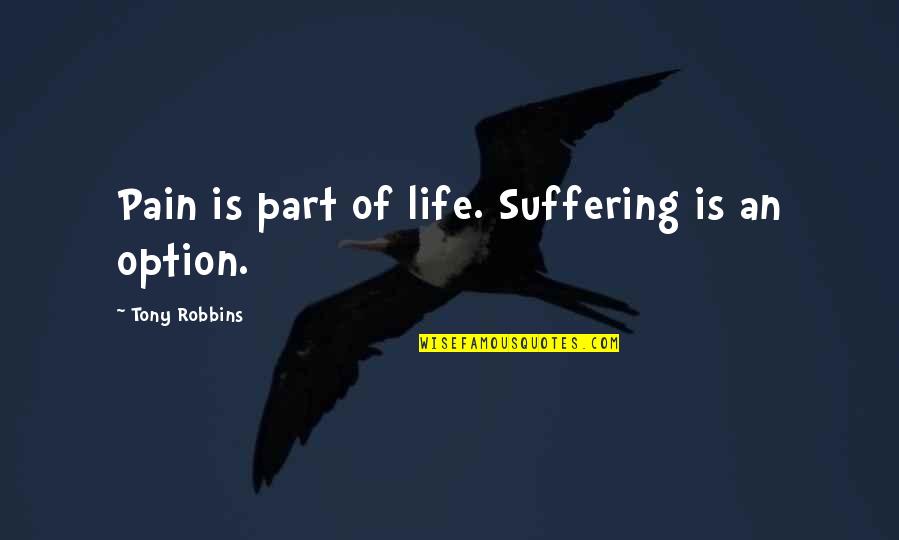 Snivering Quotes By Tony Robbins: Pain is part of life. Suffering is an Snivering Quotes By Tony Robbins: Pain is part of life. Suffering is an