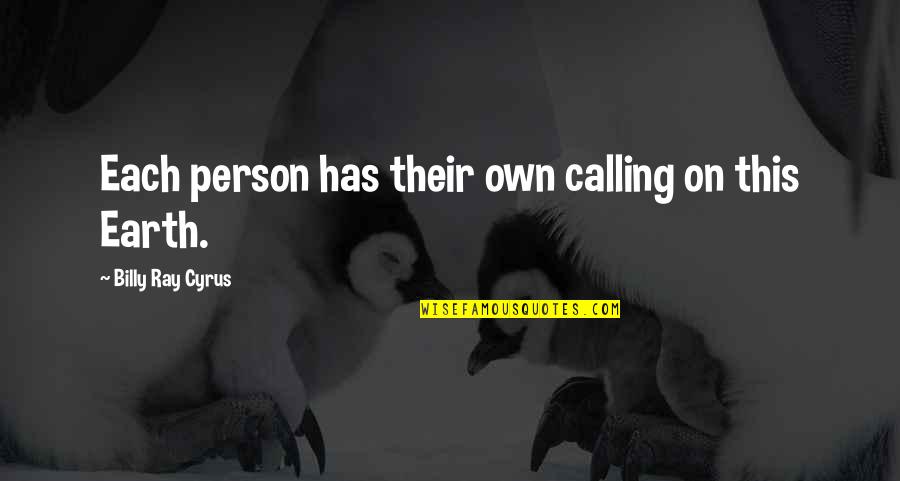 Snl Denise Quotes By Billy Ray Cyrus: Each person has their own calling on this Snl Denise Quotes By Billy Ray Cyrus: Each person has their own calling on this