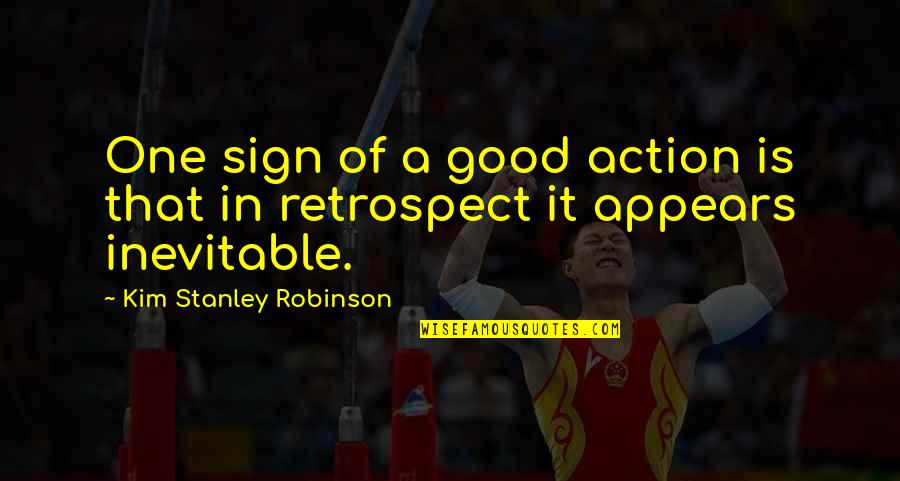 Snl Denise Quotes By Kim Stanley Robinson: One sign of a good action is that Snl Denise Quotes By Kim Stanley Robinson: One sign of a good action is that