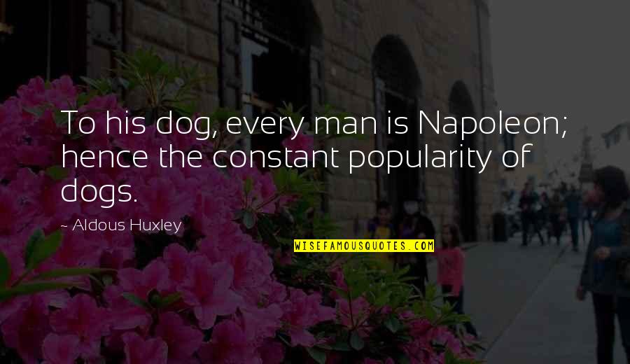 Snl Jeopardy Sean Connery Quotes By Aldous Huxley: To his dog, every man is Napoleon; hence