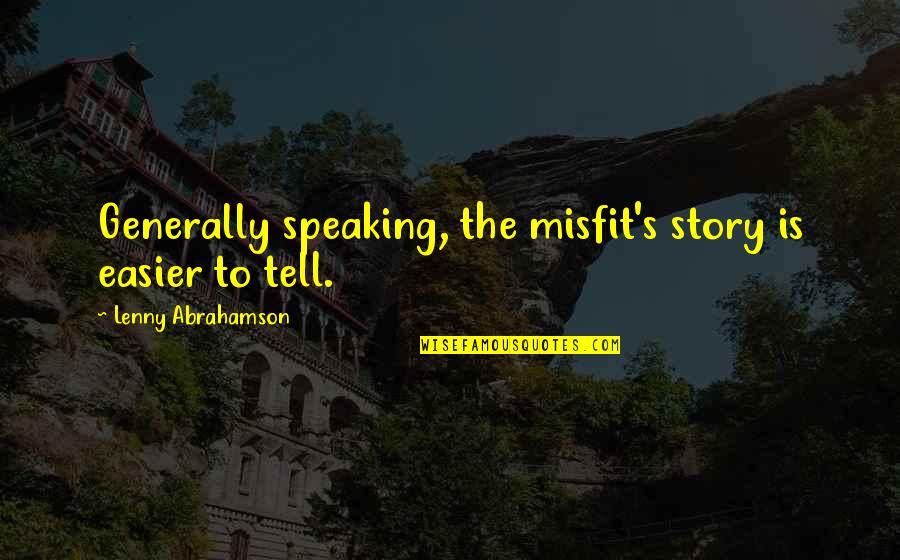 Snl Lover Skit Quotes By Lenny Abrahamson: Generally speaking, the misfit's story is easier to