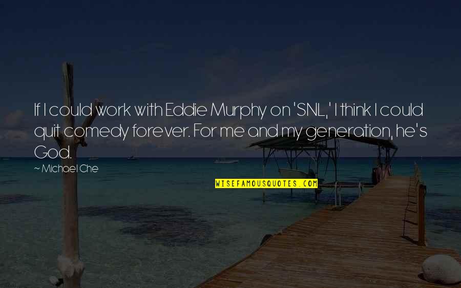 Snl Quotes By Michael Che: If I could work with Eddie Murphy on