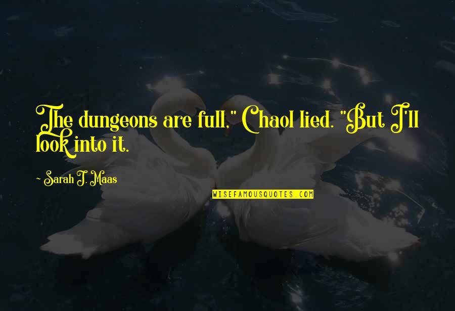 Snl Skits Quotes By Sarah J. Maas: The dungeons are full," Chaol lied. "But I'll Snl Skits Quotes By Sarah J. Maas: The dungeons are full," Chaol lied. "But I'll