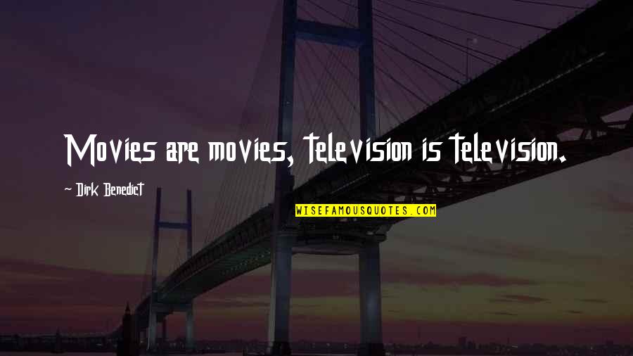 Snob Appeal Quotes By Dirk Benedict: Movies are movies, television is television.