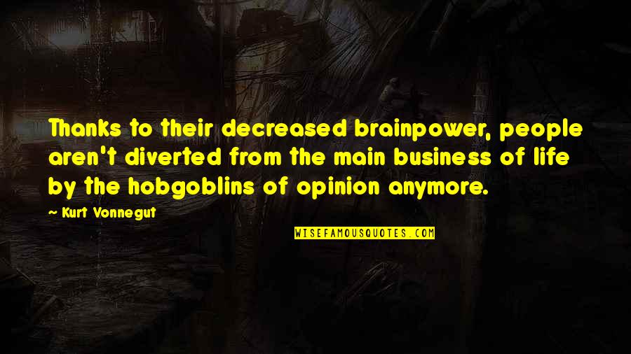 Snob Appeal Quotes By Kurt Vonnegut: Thanks to their decreased brainpower, people aren't diverted