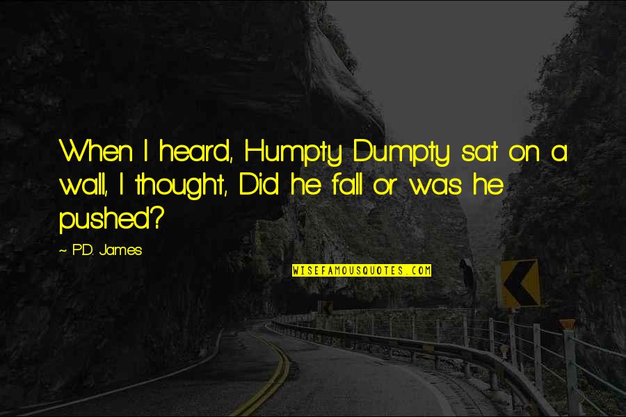 Snob Crush Quotes By P.D. James: When I heard, Humpty Dumpty sat on a
